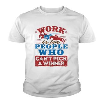 Work Is For People Who Can't Pick A Winner Horse Race Raglan Baseball Tee Youth T-shirt | Mazezy