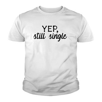 Yep, Still Single Holidays Gift Youth T-shirt | Mazezy