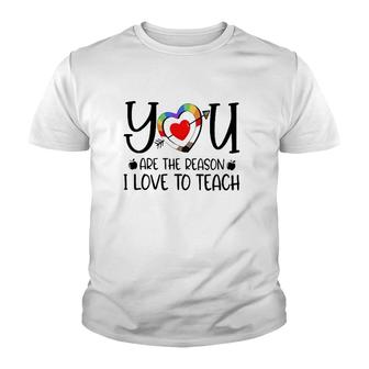 You Are The Reason I Love To Teach Teacher Quotes Youth T-shirt | Mazezy