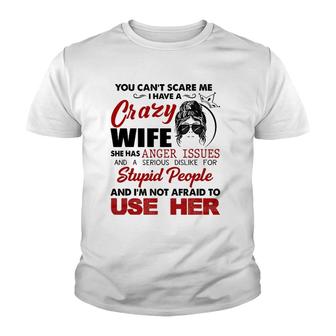 You Can't Scare Me, I Have A Crazy Wife Youth T-shirt | Mazezy