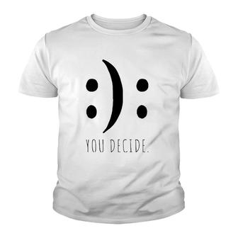 You Decide Your Decision Happy Smile Or Sad Face Smileys Premium Youth T-shirt | Mazezy