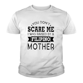 You Don't Scare Me I Was Raised By A Filipino Mother Youth T-shirt | Mazezy