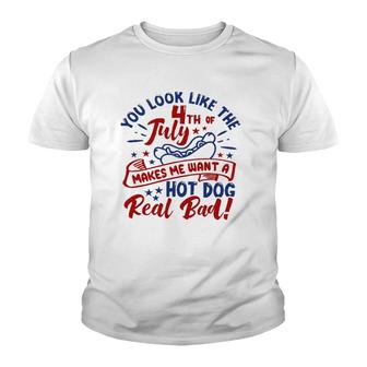 You Look Like The 4Th Of July Makes Me Want A Hotdog Youth T-shirt | Mazezy AU
