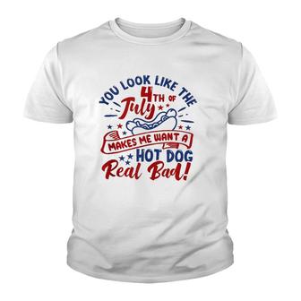 You Look Like The 4Th Of July Makes Me Want A Hotdog Youth T-shirt | Mazezy AU