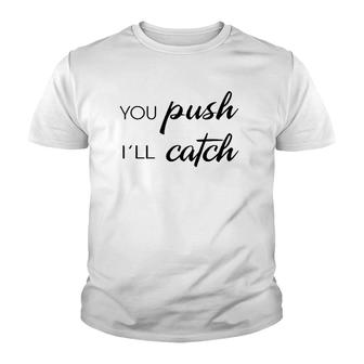 You Push I'll Catch Neonatal Nurse Midwifery Midwife Youth T-shirt | Mazezy