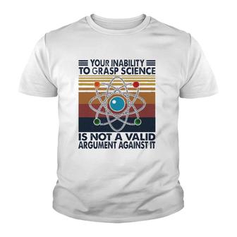 Your Inability To Grasp Science Youth T-shirt | Mazezy
