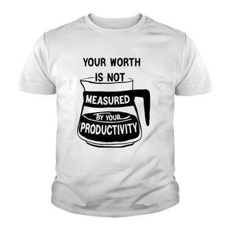 Your Worth Is Not Measured By Your Productivity Youth T-shirt | Mazezy