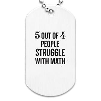 5 Out Of 4 People Struggle With Math Dog Tag | Mazezy