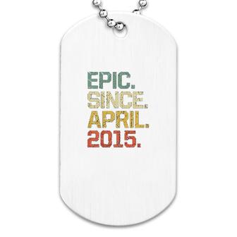 6 Years Old Epic Since April 2015 Dog Tag | Mazezy