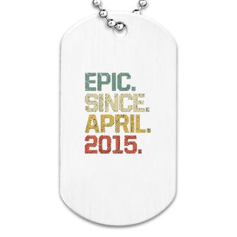 6 Years Old Gift Epic Since April 2015 Dog Tag | Mazezy