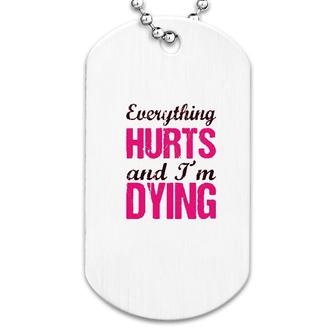 8everything Hurts And I’m Dying Dog Tag | Mazezy