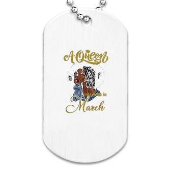 A Queen Was Born In March Dog Tag | Mazezy
