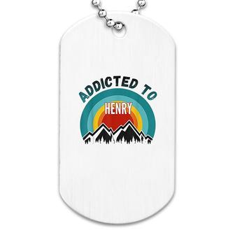 Addicted To Henry Gift For Henry Dog Tag | Mazezy
