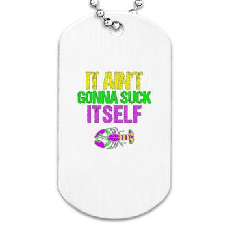 Aint Gonna Itself Funny Mardi Gras Dog Tag | Mazezy