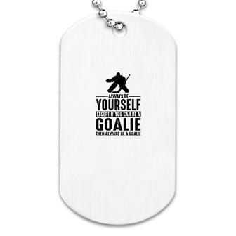 Always Be A Goalie Dog Tag | Mazezy