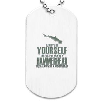 Always Be Yourself Hammerhead Shark Dog Tag | Mazezy