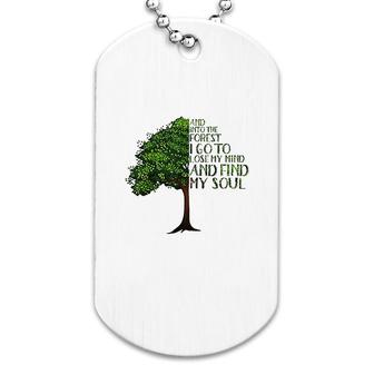 And Into The Forest I Go To Lose My Mind And Find My Soul Dog Tag | Mazezy UK