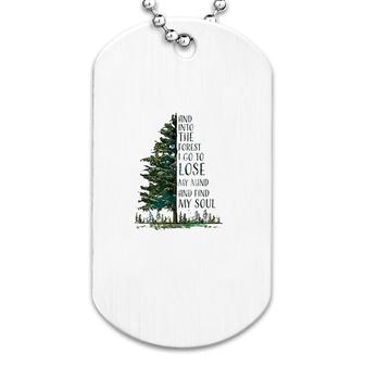 And Into The Forest I Go To Lose My Mind And Find My Soul Dog Tag | Mazezy