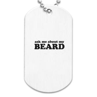 Ask Me About My Beard Dog Tag | Mazezy
