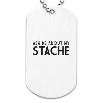 Ask Me About My Stache Funny Mustache Dog Tag | Mazezy