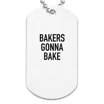 Bakers Gonna Bake Funny Baking Quote Dog Tag | Mazezy