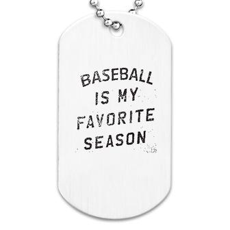 Baseball Is My Favorite Season Dog Tag | Mazezy