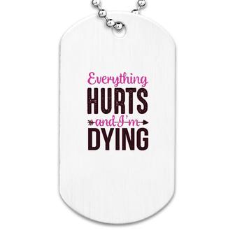 Basic Everything Hurts And I Am Dying Funny Workout Dog Tag | Mazezy