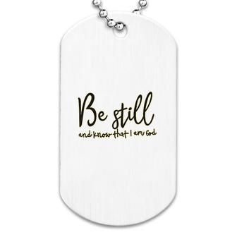 Be Still And Know That I Am God Dog Tag | Mazezy DE