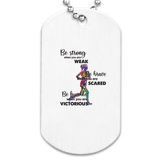 Be Strong Be Brave Be Humble Cute Gift Dog Tag | Mazezy
