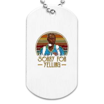 Beekai Sorry For Yelling Funny Half Baked Dog Tag | Mazezy