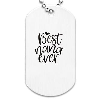 Best Nana Ever Funny Dog Tag | Mazezy