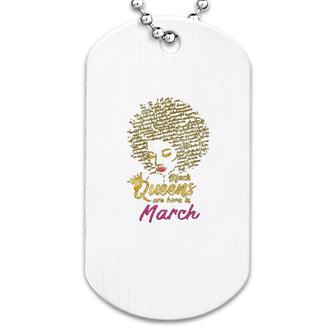 Black Queens Are Born In March Dog Tag | Mazezy