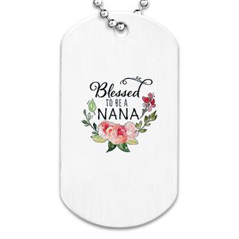Blessed To Be A Nana With Flowers Dog Tag | Mazezy