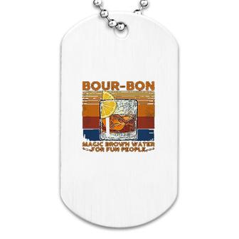Bourbon Magic Brown Water For Fun People Dog Tag | Mazezy AU