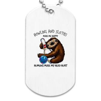 Bowling And Sloths Make Me Happy Dog Tag | Mazezy