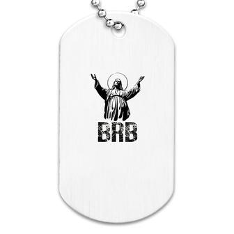 Brb Jesus Cute Dog Tag | Mazezy