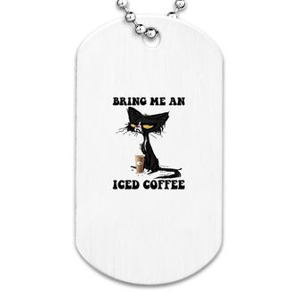 Bring Me An Iced Coffee Dog Tag | Mazezy