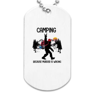 Camping Because Is Wrong Bigfoot Dog Tag | Mazezy