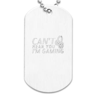 Cant Hear You I Am Gaming Dog Tag | Mazezy