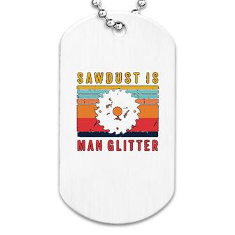 Carpenter Sawdust Is Man Glitter Dog Tag | Mazezy