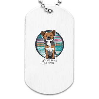 Chihuahua It Is All About Attitude Dog Tag | Mazezy