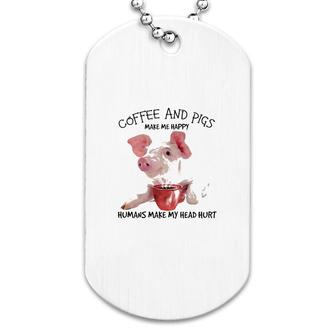 Coffee And Pigs Make Me Happy Dog Tag | Mazezy