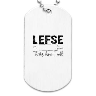 Cool Lefse Thats How Roll Funny Chef Baking Fan Gift Dog Tag | Mazezy