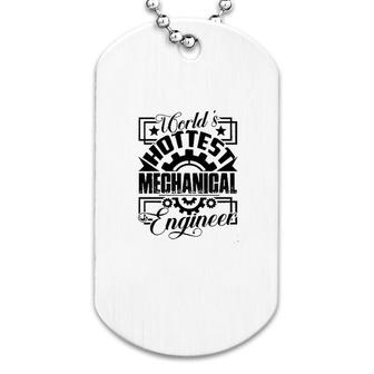 Cool Worlds Hottest Mechanical Engineer Dog Tag | Mazezy