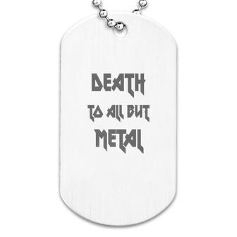 Death To All But Metal Music Graphic Dog Tag | Mazezy