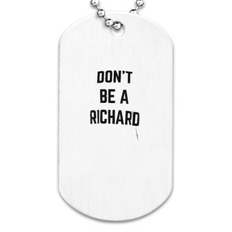 Dont Be A Richard Dog Tag | Mazezy