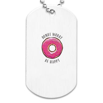 Donut Worry Be Happy Funny Dog Tag | Mazezy