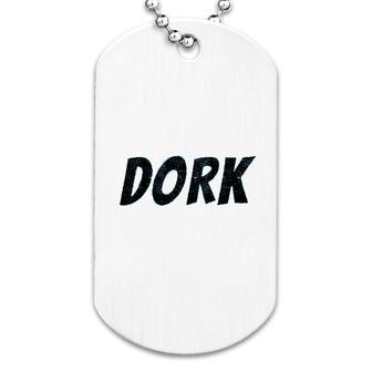 Dork Funny Humor Dog Tag | Mazezy