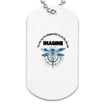 Dragonfly I'm Not The Only One Imagine Dog Tag | Mazezy