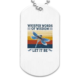 Dragonfly Whisper Words Of Wisdom Dog Tag | Mazezy